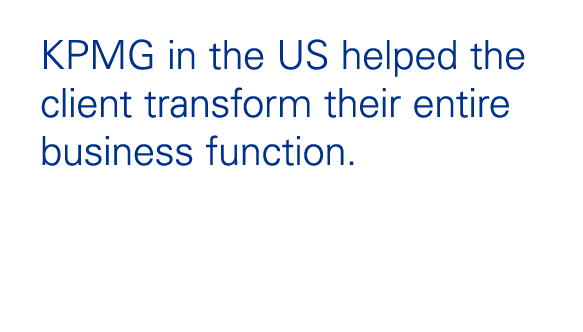 KPMG in the US helped the client transform their entire business function.
