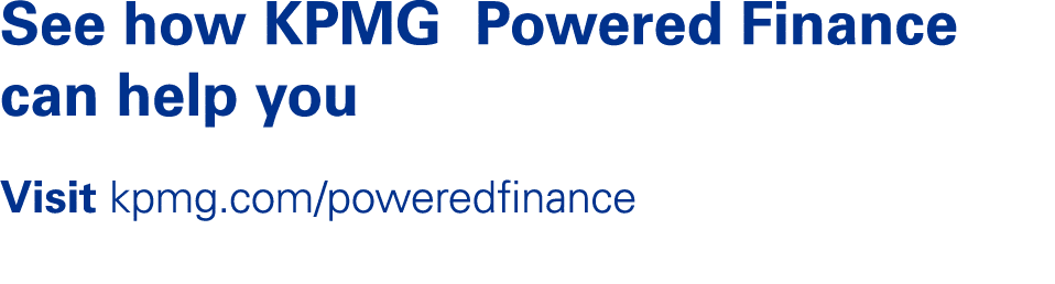 See how KPMG Powered Finance can help you Visit kpmg.com/poweredfinance